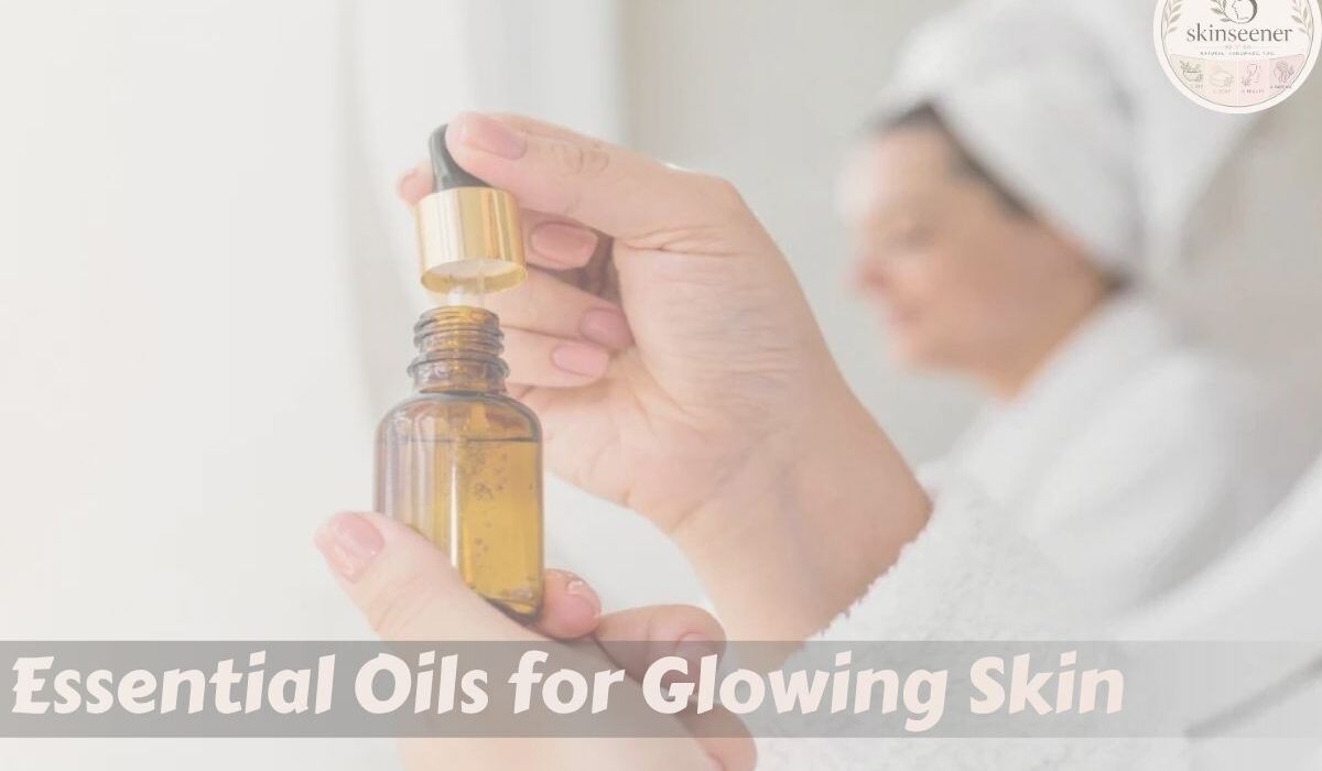Essential Oils for Glowing Skin