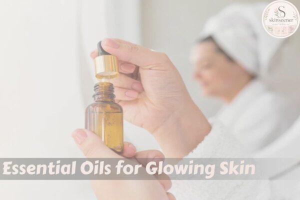 Essential Oils for Glowing Skin