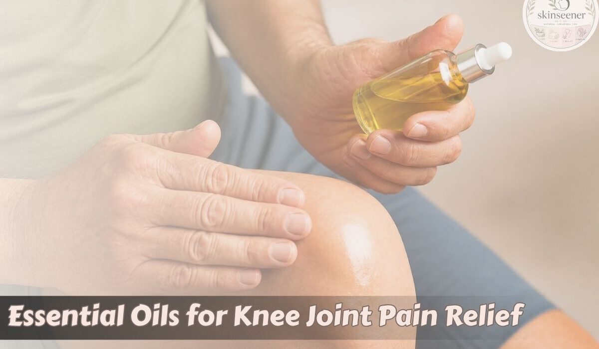 Best Essential Oils for Knee Joint Pain Relief