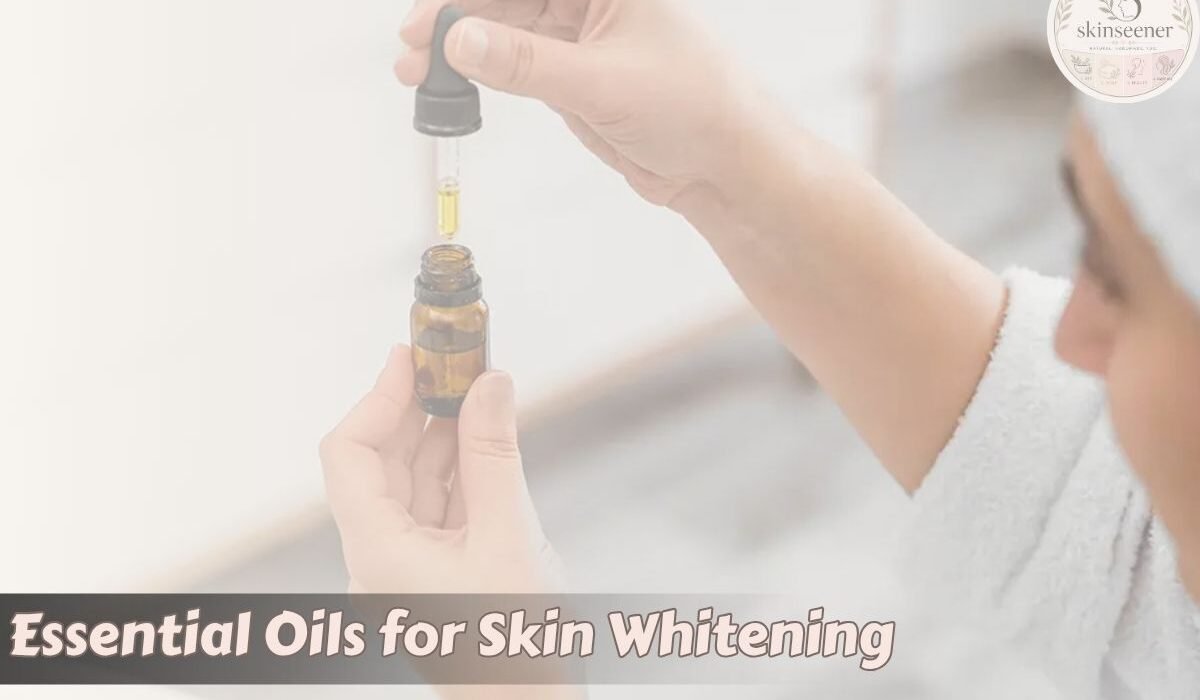 Essential Oils for Skin Whitening
